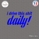 Sticker JDM I Drive This Shit Daily Sticks-em.fr Couleurs au choix